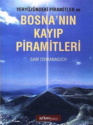 Yeryüzündeki Pramitler ve Bosna'nın Kayıp Piramitleri Sam Osmanagich