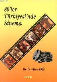80'ler Türkiyesi'nde Sinema Şükran Kuyucak Esen