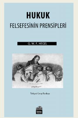 Hukuk Felsefesinin Prensipleri Georg Wilhelm Friedrich Hegel