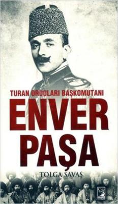 Turan Orduları Başkomutanı Enver Paşa Tolga Savaş