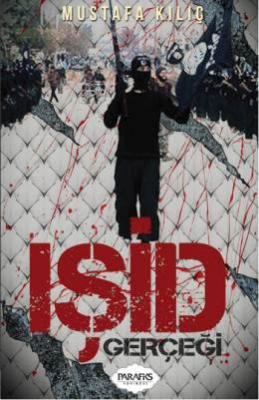 IŞİD Gerçeği Mustafa Kılıç