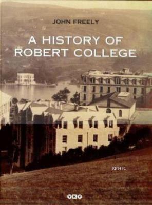 A History Of Robert College John Freely