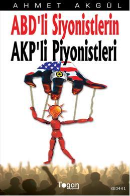 ABD'li Siyonistlerin AKP'li Piyonistleri Ahmet Akgül