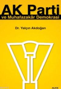 Ak Parti ve Muhafazakar Demokrasi Yalçın Akdoğan