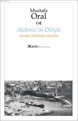 Akdeniz'in Diliyle Antalya Tarihinden Sayfalar Mustafa Oral