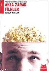 1980 Sonrası Türk Sineması'nda Akla Zarar Filmler Tunca Arslan