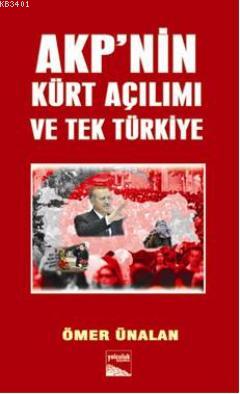 AKP'nin Kürt Açılımı ve Tek Türkiye Ömer Ünalan