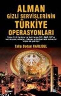 Alman Gizli Servislerinin Türkiye Operasyonları Talip Doğan Karlıbel