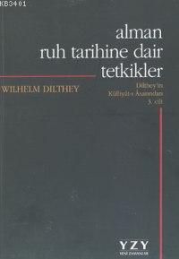 Alman Ruh Tarihine Dair Tetkikler Wilhelm Dilthey