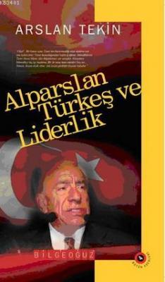 Alparslan Türkeş ve Liderlik Arslan Tekin
