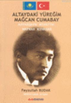 Altay'daki Yüreğim: Mağcan Cumabay Feyzullah Budak