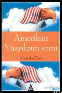 Amerikan Yüzyıllının Sonu Mustafa Özel