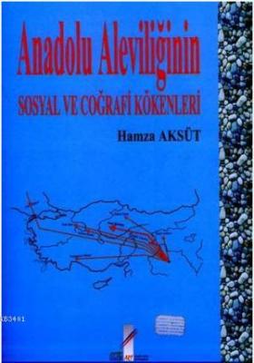 Anadolu Aleviliğinin Sosyal ve Coğrafi Kökenleri Hamza Aksüt