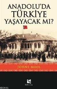 Anadolu'da Türkiye Yaşayacak mı? Johns Moll