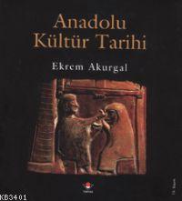 Anadolu Kültür Tarihi (Ciltli) Ekrem Akurgal