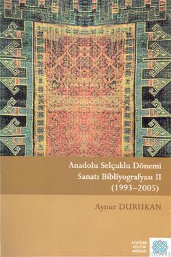 Anadolu Selçuklu Dönemi Sanatı Bibliyografyası II (1993-2005) Aynur Du