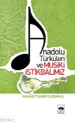 Anadolu Türküleri ve Musikî İstikbâlimiz Mahmut Ragıp Gazimihal