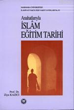 Anahatlarıyla İslam Eğitim Tarihi Ziya Kazıcı