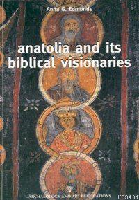 Anatolia And Its Biblical Visionaries Anna G. Edmonds