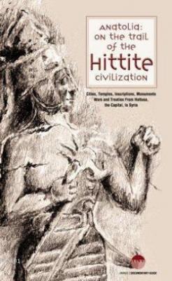 Anatolia: On The Trail of The Hittite Civilization Kolektif