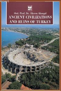 Ancient Civilizations And Ruins of Turkey Ekrem Akurgal