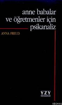 Anne Babalar ve Öğretmenler İçin Psikanaliz Anna Freud