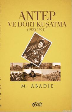 Antep ve Dört Kuşatma (1920-1921) M. Abadie