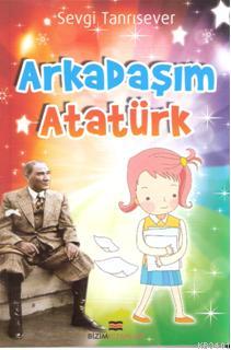 Arkadaşım Atatürk Sevgi Tanrısever