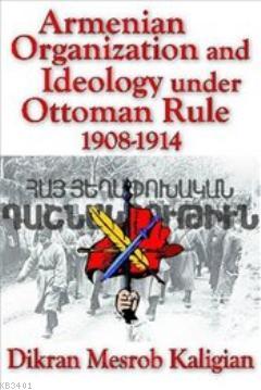 Armenian Organization and Ideology Under Ottoman Rule 1908-1914 Dikran