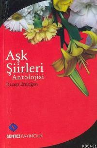 Aşk Şiirleri Antolojisi Recep Erdoğan