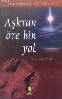 Aşktan Öte Bir Yol Mustafa Oral