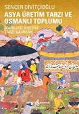 Asya Üretim Tarzı ve Osmanlı Toplumu Sencer Divitçioğlu