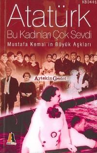 Atatürk Bu Kadınları Çok Sevdi Aytekin Gezici