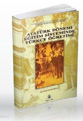 Atatürk Dönemi Eğitim Sisteminde Türkçe Öğretimi İdris Karakuş
