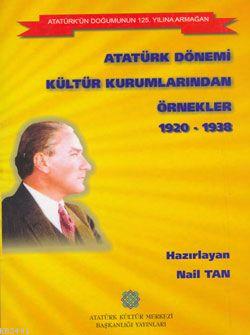 Atatürk Dönemi Kültür Kurumlarından Örnekler 1920-1938 Nail Tan