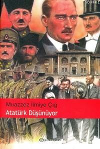 Atatürk Düşünüyor Muazzez İlmiye Çığ