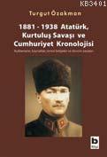 1881-1938 Atatürk, Kurtuluş Savaşı ve Cumhuriyet Kronolojisi Turgut Öz