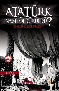 Atatürk Nasıl Öldürüldü 1 Ogün Deli