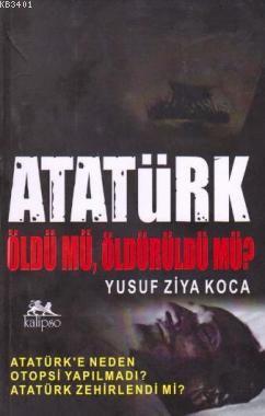 Atatürk Öldü mü, Öldürüldü mü? Yusuf Ziya Koca