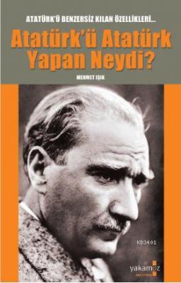 Atatürk'ü Atatürk Yapan Neydi? Mehmet Işık