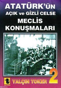 Atatürk'ün Açık ve Gizli Celse Meclis Konuşmaları-2 Yalçın Toker