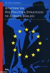 Atatürk'ün Dış Politika Stratejisi ve Avrupa Birliği Atilla Sandıklı