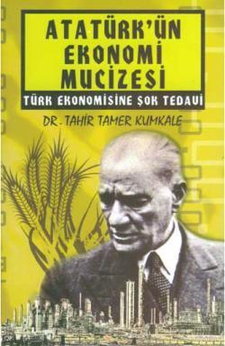 Atatürk'ün Ekonomi Mucizesi Tahir Tamer Kumkale