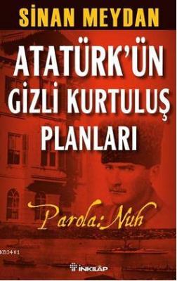 Atatürk'ün Gizli Kurtuluş Planları Parola Nuh Sinan Meydan