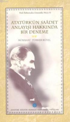 Atatürk'ün Saadet Anlayışı Hakkında Bir Deneme Bühahat Türker-Küyel