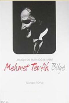 Atatürk'ün Tarih Öğretmeni Mehmet Tevfik Bilge Güngör Toplu