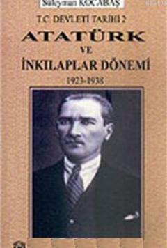 Atatürk ve İnkılaplar Dönemi 1923-1938 Süleyman Kocabaş
