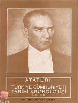 Atatürk ve Türkiye Cumhuriyeti Tarihi Kronolojisi Utkan Kocatürk