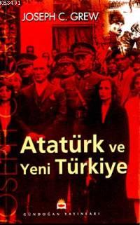 Atatürk ve Yeni Türkiye Joseph C. Grew