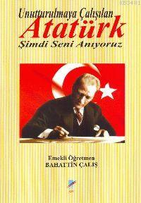 Unutturulmaya Çalışılan Atatürk Bahattin Çalış